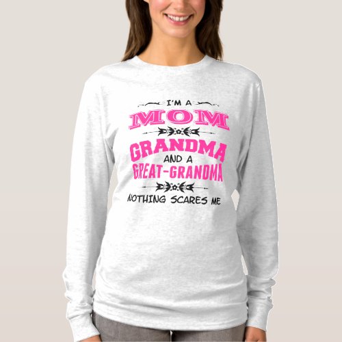 Im a Mom Grandma and a Great Grandma T_Shirt