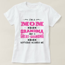 I'm a Mom, Grandma and a Great Grandma T-Shirt I'm a Mom, Grandma and a Great Grandma T-Shirt
