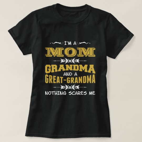 I'm a Mom, Grandma and a Great Grandma TShirt  Zazzle.com