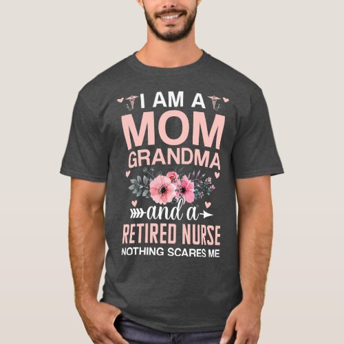 Im A Mom Grandma And A Retired Nurse Nothing Scare T_Shirt