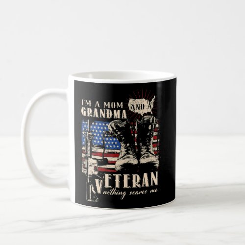 Im A Mom Grandma And A Veteran Nothing Scares Me  Coffee Mug