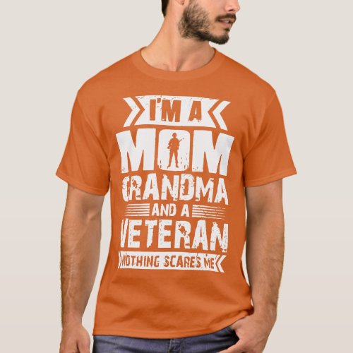 Im A Mom Grandma And A Veteran Nothing Scares Me M T_Shirt