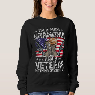I'm a mom grandma and a veteran nothing scares me  sweatshirt