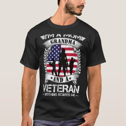 Im A Mom Grandma And A Veteran Nothing Scares Me  T_Shirt