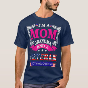 Im A Mom Grandma And A Veteran Nothing Scares Me T-Shirt