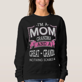 I'm A Mom Grandma And Great Grandma Mother's Day Sweatshirt