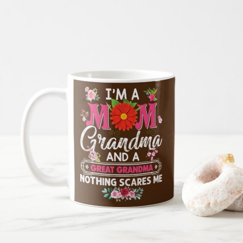 Im A Mom Grandma And Great Nothing Scares Me Coffee Mug
