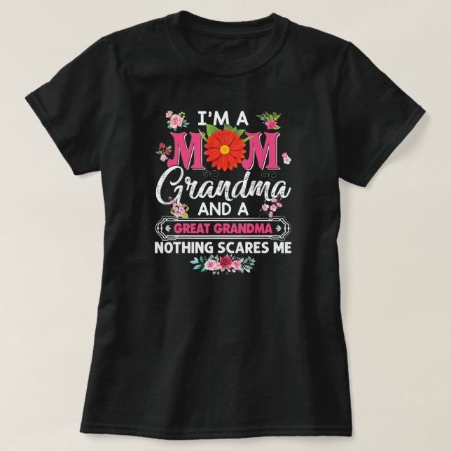 I'm A Mom Grandma And Great Nothing Scares Me T-Shirt (Design Front)