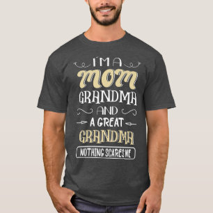 Im A Mom Grandma Great Grandma Nothing Scares Me T-Shirt