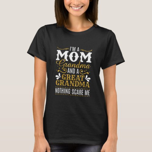 Im A Mom Grandma Great Nothing Scares Me Mothers D T_Shirt
