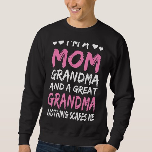 Im A Mom Grandma Great Nothing Scares Me Mothers  Sweatshirt