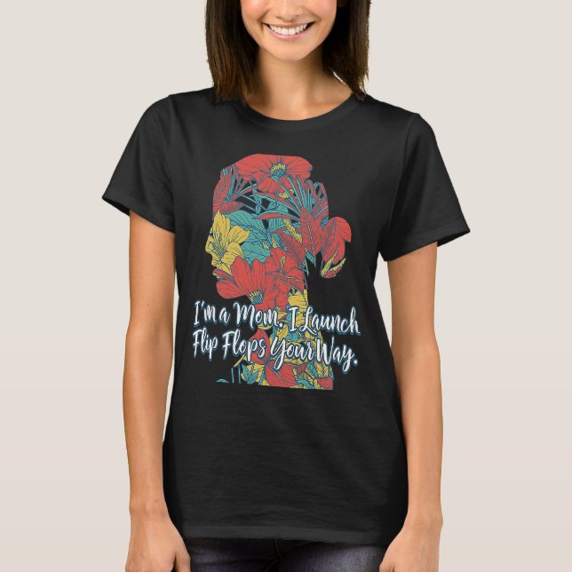 Im a Mom I Launch Flip Flops Mother  Mommy Humor K T-Shirt (Front)