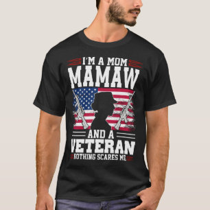 I'm A Mom MAMAW And A Veteran Nothing Scares Me T-Shirt