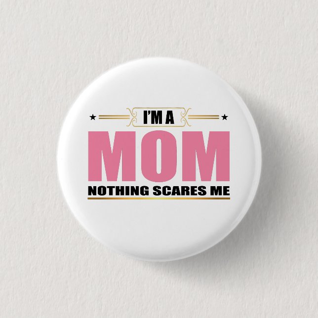 I'm a Mom nothing scares me Button (Front)