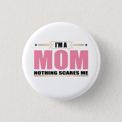 Im a Mom nothing scares me Button