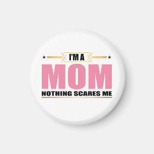 I'm a Mom nothing scares me Magnet