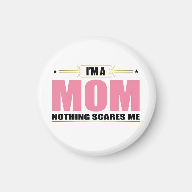 I'm a Mom nothing scares me Magnet (Front)