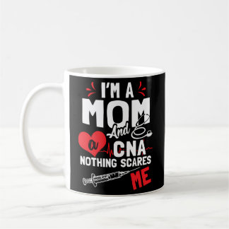 Im A Mom Nurse And A Cna Nothing Scares Me Nurse'S Coffee Mug