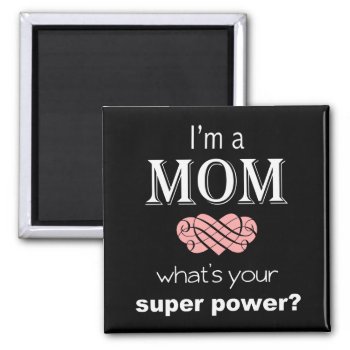 I'm A Mom Super Power Square Magnet by astralcity at Zazzle