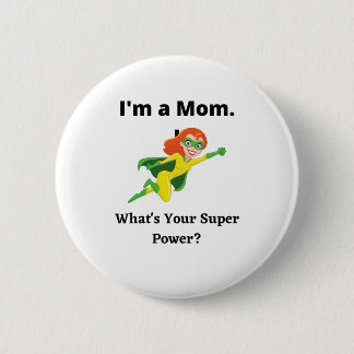 I'm A MOM What's your super power? Button