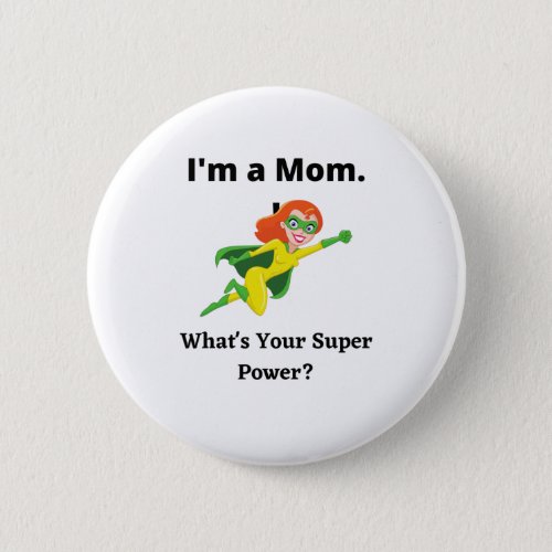 Im A MOM Whats your super power Button