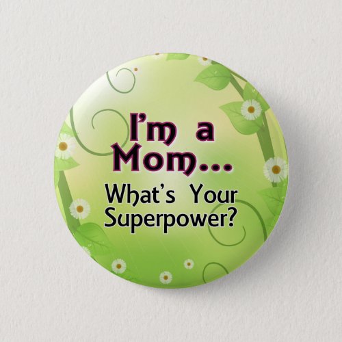 Im a Mom Whats your Superpower Button