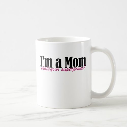 Im a MOM whats your superpower Coffee Mug