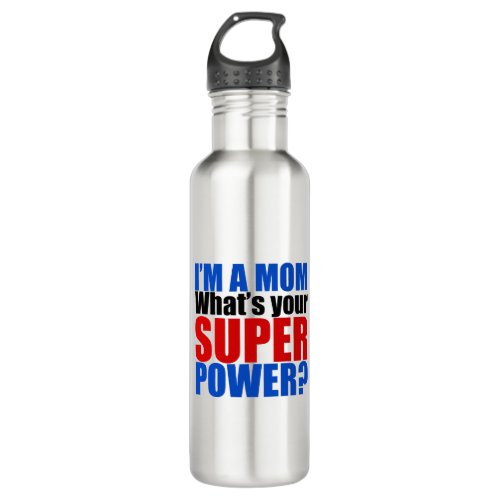 Im a Mom Whats Your Superpower Stainless Steel Water Bottle