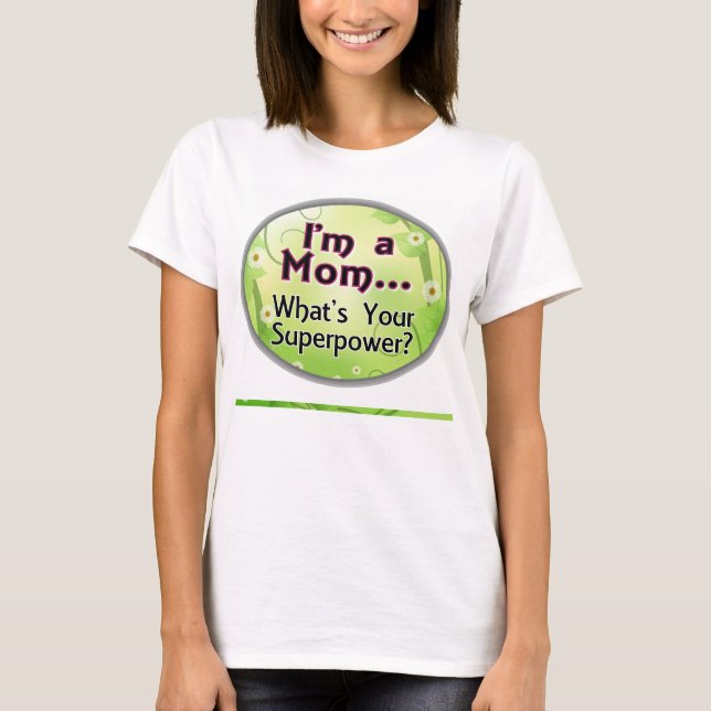 I'm a Mom... What's your Superpower T-Shirt (Front)