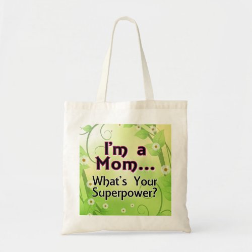 Im a Mom Whats your Superpower Tote Bag