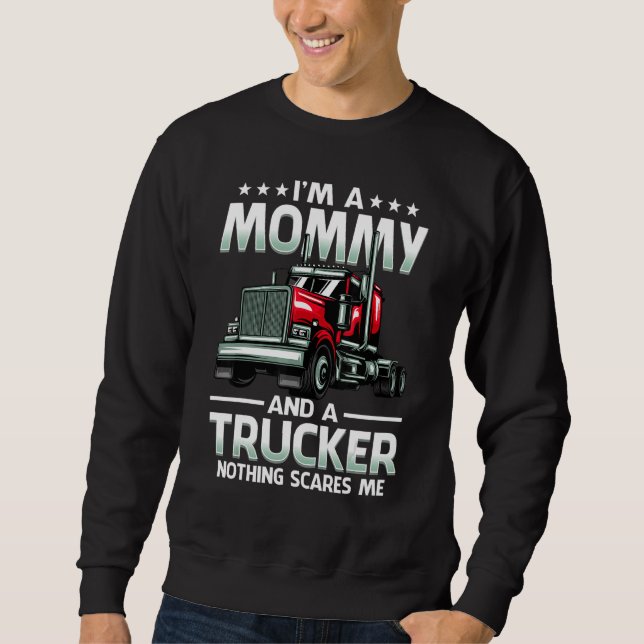 I'm A Mommy And Trucker Nothing Scares Me Mother's Sweatshirt (Front)
