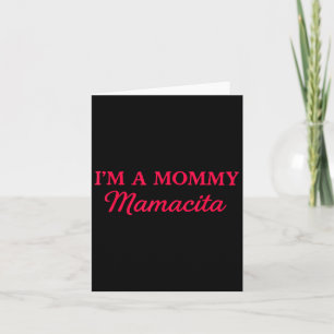 Im A Mommy Mamacita Card