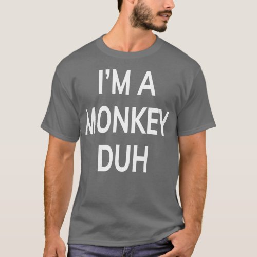 Im A Monkey Duh  Funny Gift  T_Shirt