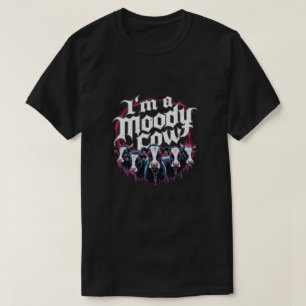 I'm a moody cow T-Shirt