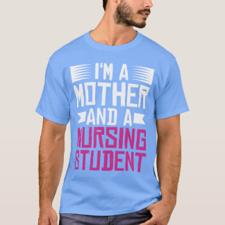 Im A Mother And A Nursing Student family T-Shirt