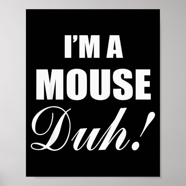 I'm A Mouse Duh Costume Funny Halloween Ideas  Poster (Front)
