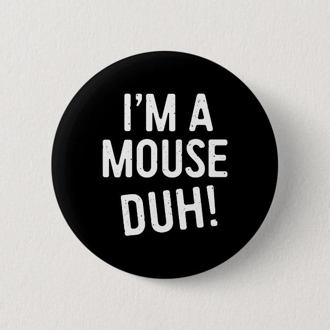 I'm A Mouse Duh! Mouse Costume  Button (Front)