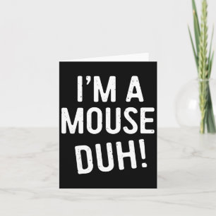 I'm A Mouse Duh! Mouse Costume  Card