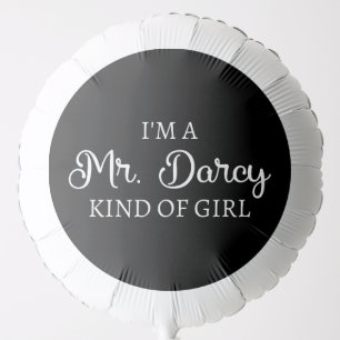 I'm A Mr. Darcy Kind Of Girl I Balloon