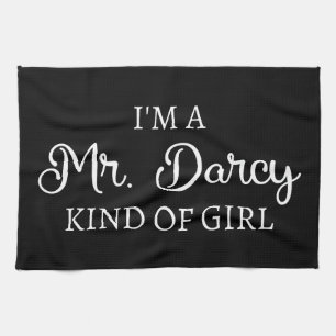 I'm A Mr. Darcy Kind Of Girl I Kitchen Towel