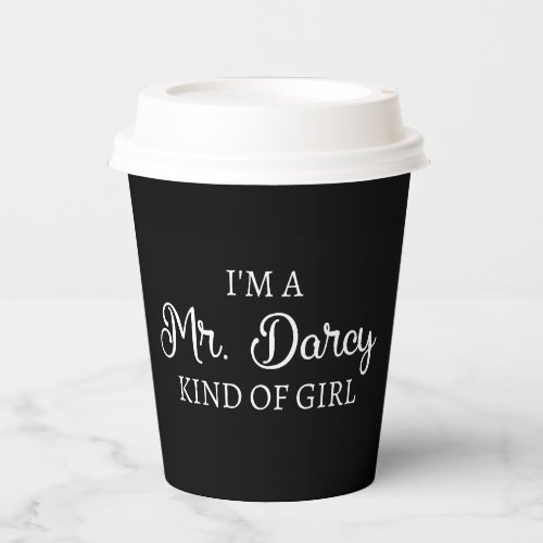 Im A Mr Darcy Kind Of Girl I Paper Cups