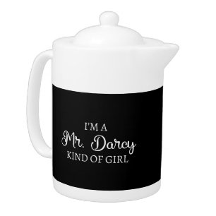 I'm A Mr. Darcy Kind Of Girl I Teapot