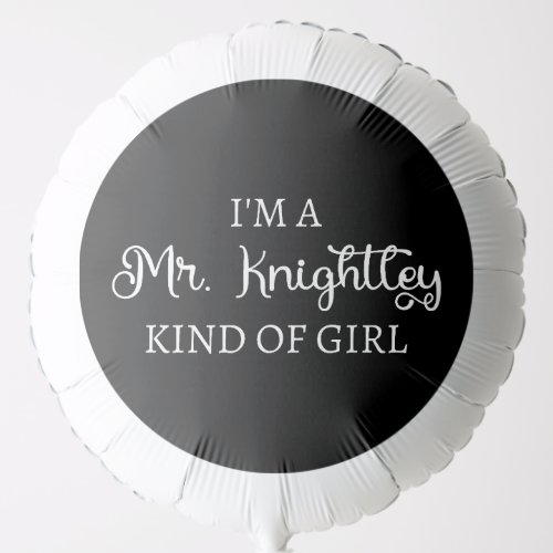  Im A Mr Knightley Kind Of Girl I Balloon
