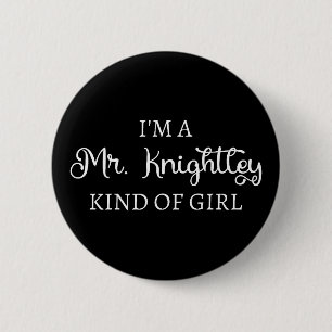 I'm A Mr. Knightley Kind Of Girl I Button