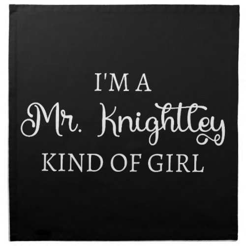  Im A Mr Knightley Kind Of Girl I Cloth Napkin