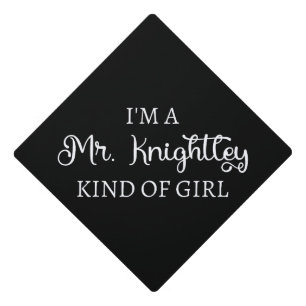 I'm A Mr. Knightley Kind Of Girl I Graduation Cap Topper