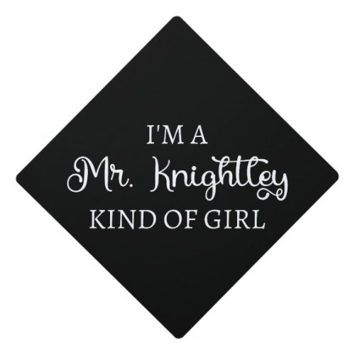 Im A Mr Knightley Kind Of Girl I Graduation Cap Topper