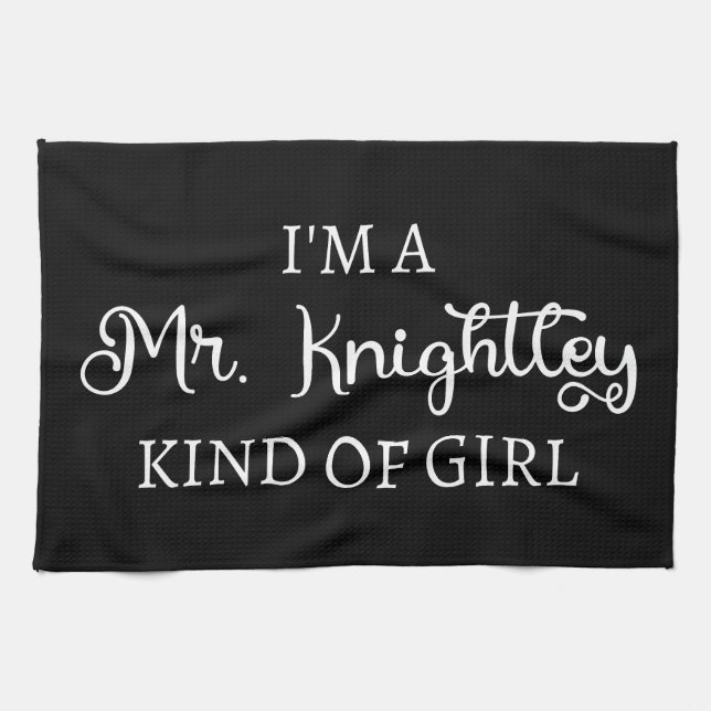  I'm A Mr. Knightley Kind Of Girl I Kitchen Towel (Horizontal)