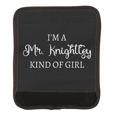  Im A Mr Knightley Kind Of Girl I Luggage Handle Wrap