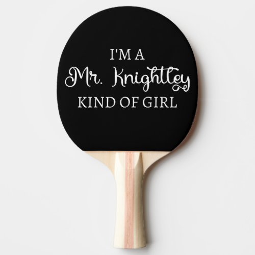  Im A Mr Knightley Kind Of Girl I Ping Pong Paddle